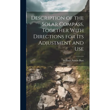 Description of the Solar Compass, Together With Directions for Its Adjustment and Use