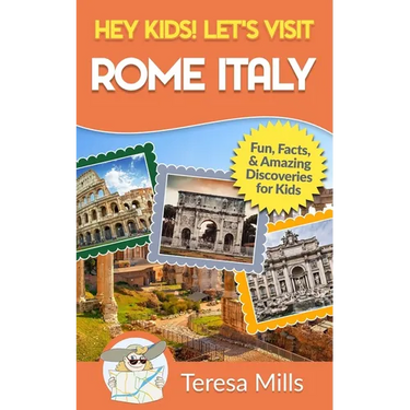 Hey Kids! Let's Visit Rome Italy: Fun Facts and Amazing Discoveries for Kids (Hey Kids! Let's Visit Travel Books #10)