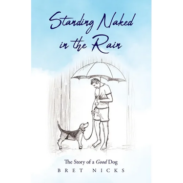 Standing Naked In The Rain: The Story of a Good Dog