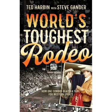 World's Toughest Rodeo: How One Cowboy Blazed a Trail for Western Sports