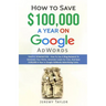 How to Save $100,000 a Year on Google Adwords