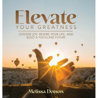 Elevate Your Greatness: Choose Joy, Rewire Your Life, and Build a Fulfilling Life