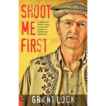 Shoot Me First: A Cattleman in Taliban Country. Twenty-Four Years in the Hotspots of Pakistan and Afghanistan.