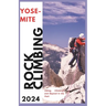 Yosemite Climbing Guide 2024: Hiking, Climbing and Beyond in the Park