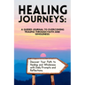 Healing Journeys: A Guided Journal to Overcoming Trauma Through Faith