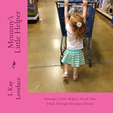 Mommy's Little Helper: Mommy's Little Helper; Teaching a child to help with simple chores teaches productivity, increases their learning abil