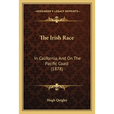 The Irish Race: In California, And On The Pacific Coast (1878)