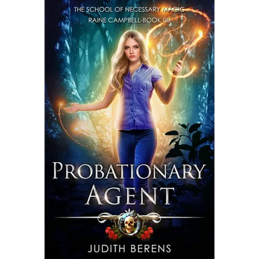 Probationary Agent: School of Necessary Magic: Raine Campbell Book 8