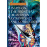 Essays on the Frontiers of Modern Astrophysics and Cosmology