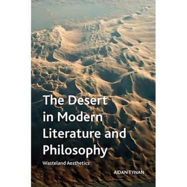 The Desert in Modern Literature and Philosophy: Wasteland Aesthetics