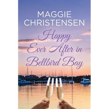 Happy Ever After in Bellbird Bay: An uplifting story of friends, family and second chances
