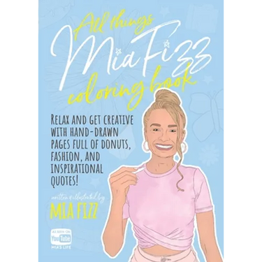 All Things Mia Fizz Coloring Book: Relax and get creative with hand-drawn pages full of donuts, fashion, and inspirational quotes.