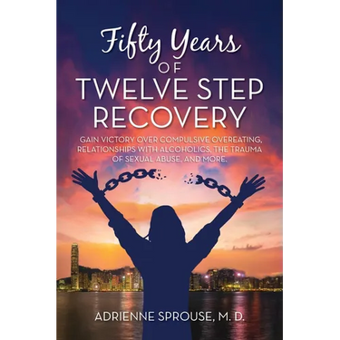 Fifty Years of Twelve Step Recovery: Gain victory over compulsive overeating, relationships with alcoholics, the trauma of sexual abuse, and more