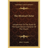 The Mystical Christ: Introduction To The Study Of The Supernatural Character Of The Church