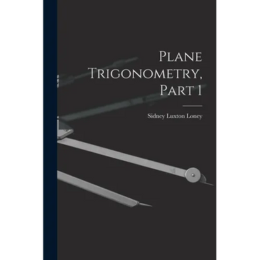 Plane Trigonometry, Part 1