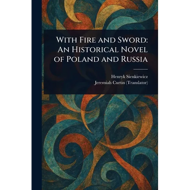 With Fire and Sword: An Historical Novel of Poland and Russia