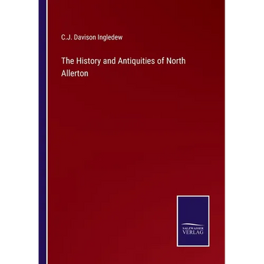 The History and Antiquities of North Allerton