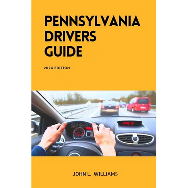 Pennsylvania Drivers Guide: A Study Manual for Responsible and Safe Driving in Pennsylvania