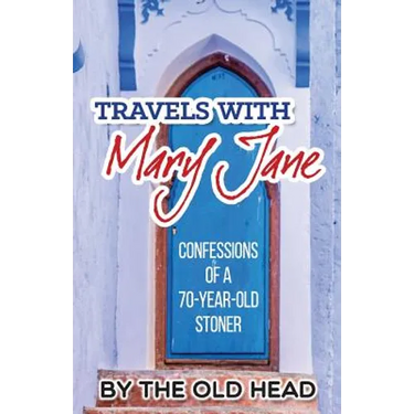 Travels With Mary Jane: Confessions of a 70 year old stoner