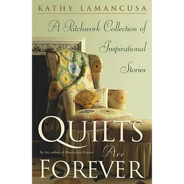 Quilts Are Forever: A Patchwork Collection of Inspirational Stories