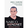 Narco Mindset: Freedom Edition: The True Story of a Drug Lord Who Knew Spectacular Power and Wealth