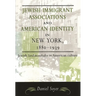 Jewish Immigrant Associations and American Identity in New York, 1880-1939: Jewish Landsmanshaftn in American Culture