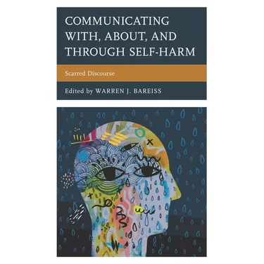 Communicating With, About, and Through Self-Harm: Scarred Discourse