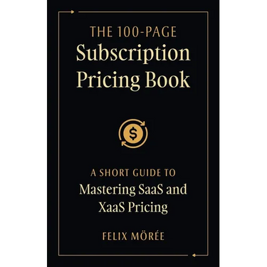 The 100-Page Subscription Pricing Book: A Short Guide to Mastering SaaS and XaaS Pricing