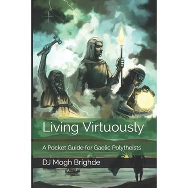 Living Virtuously: A Pocket Guide for Gaelic Polytheists