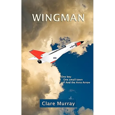 Wingman: One Boy, One Small Town, and the Avro Arrow