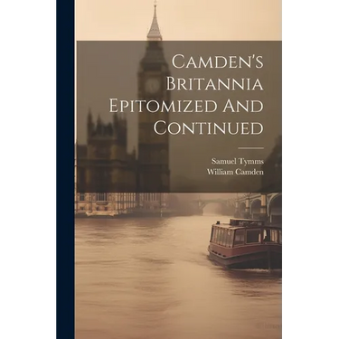 Camden's Britannia Epitomized And Continued
