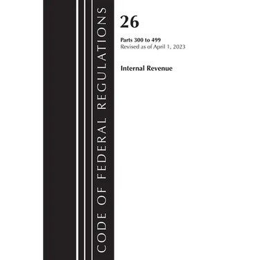 Code of Federal Regulations, Title 26 Internal Revenue 300-499, 2023