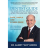 The Dentist Guide to Creating Personal and Financial Freedom: 2023 Edition Fully Revised and Updated