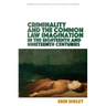 Criminality and the Common Law Imagination in the 18th and 19th Centuries