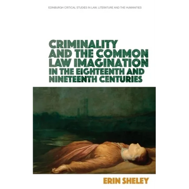 Criminality and the Common Law Imagination in the 18th and 19th Centuries