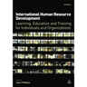 International Human Resource Development: Learning, Education and Training for Individuals and Organizations