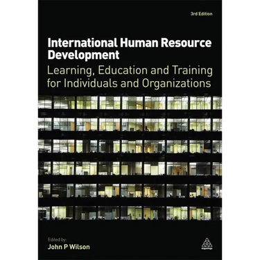 International Human Resource Development: Learning, Education and Training for Individuals and Organizations