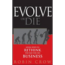 Evolve or Die: Seven Steps to Rethink the Way You Do Business