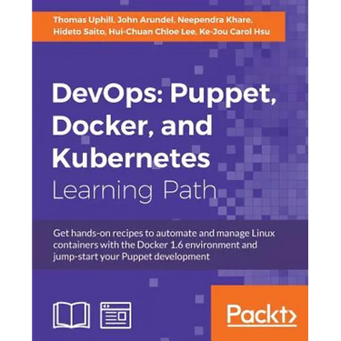DevOps: Puppet, Docker, and Kubernetes: Practical recipes to make the most of DevOps with powerful tools