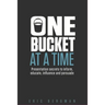 One Bucket at a Time: Presentation secrets to inform, educate, influence, persuade