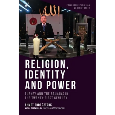 Religion, Identity and Power: Turkey and the Balkans in the Twenty-First Century