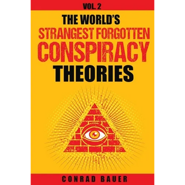 The World's Strangest Forgotten Conspiracy Theories: Vol. 2