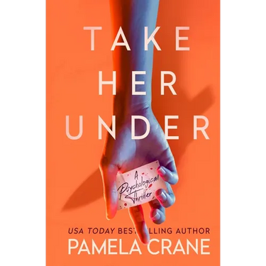 Take Her Under: A Psychological Thriller