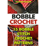 Bobble Crochet: 15 Bobble Stitch Crochet Patterns