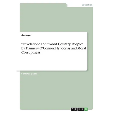 "Revelation" and "Good Country People" by Flannery O'Connor. Hypocrisy and Moral Corruptness