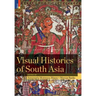 Visual Histories of South Asia (with a foreword by Christopher Pinney)