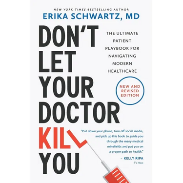 Don't Let Your Doctor Kill You: The Ultimate Patient Playbook for Navigating Modern Healthcare