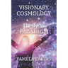 Visionary Cosmology: The New Paradigm