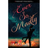 Ever So Madly