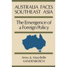 Australia Faces Southeast Asia: The Emergence of a Foreign Policy